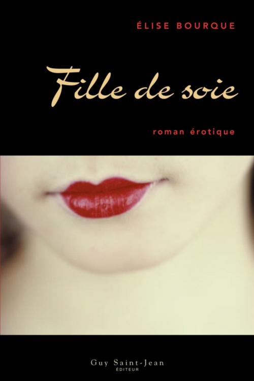 Cover of the book Fille de soie by Élise Bourque, Guy Saint-Jean Editeur