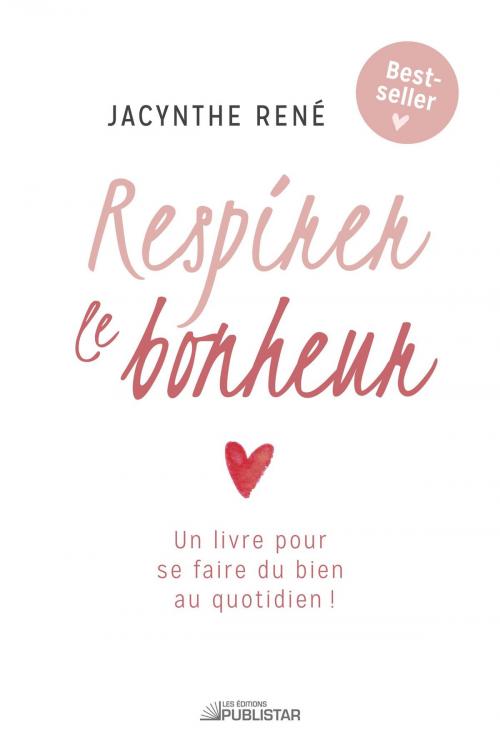 Cover of the book Respirer le bonheur by Jacynthe René, Publistar