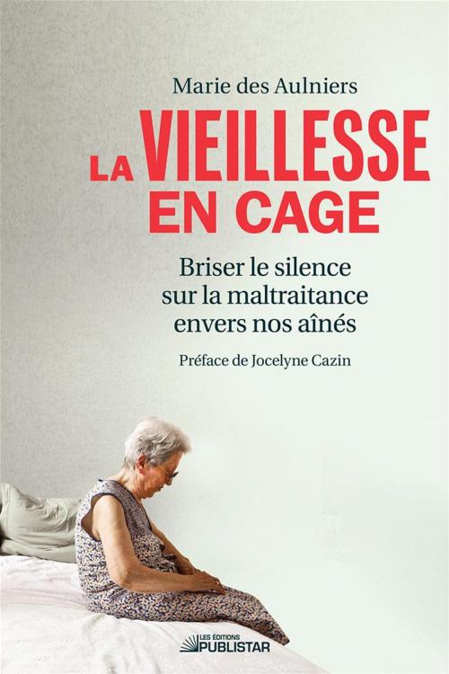 Cover of the book La vieillesse en cage by Marie des Aulniers, Publistar