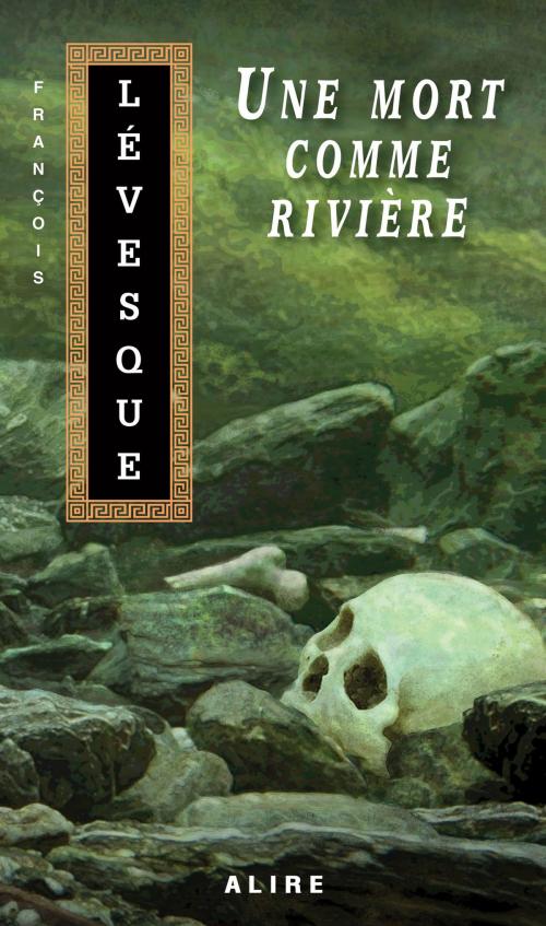 Cover of the book Une mort comme rivière by François Lévesque, Alire