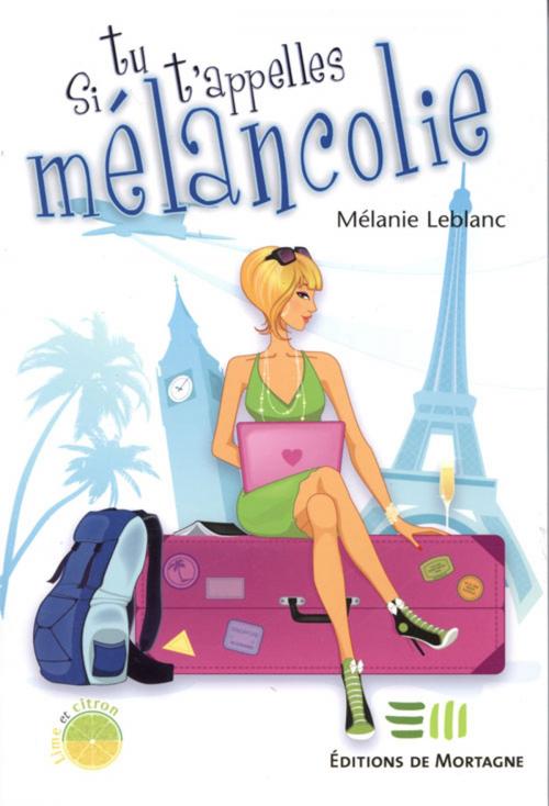 Cover of the book Si tu t'appelles Mélancolie by Leblanc Mélanie, De Mortagne