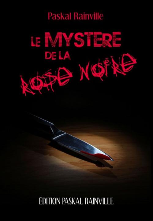 Cover of the book Mystère de la rose noire Le by Paskal Rainville, PASKAL RAINVILLE