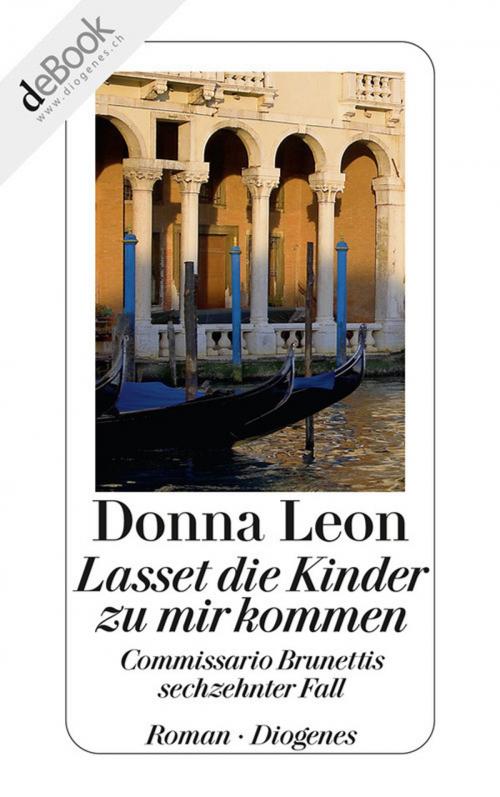 Cover of the book Lasset die Kinder zu mir kommen by Donna Leon, Diogenes