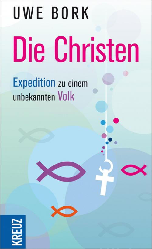 Cover of the book Die Christen by Uwe Bork, Kreuz Verlag
