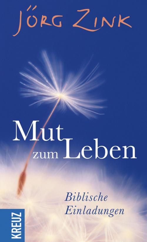 Cover of the book Mut zum Leben by Jörg Zink, Kreuz Verlag