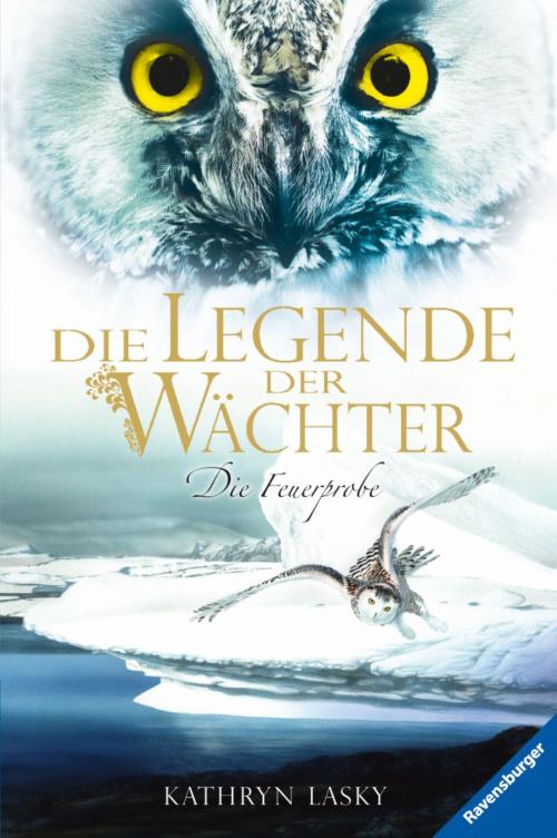 Cover of the book Die Legende der Wächter 6: Die Feuerprobe by Kathryn Lasky, Ravensburger Buchverlag