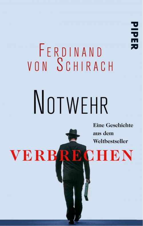 Cover of the book Notwehr by Ferdinand von Schirach, Piper ebooks