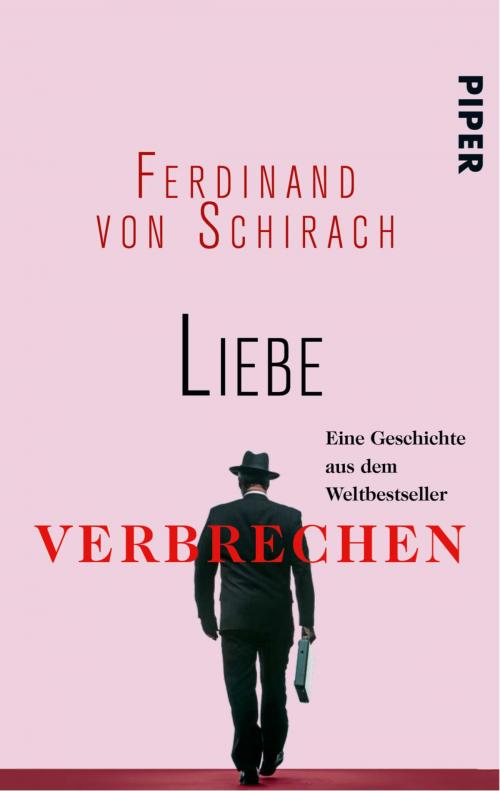 Cover of the book Liebe by Ferdinand von Schirach, Piper ebooks