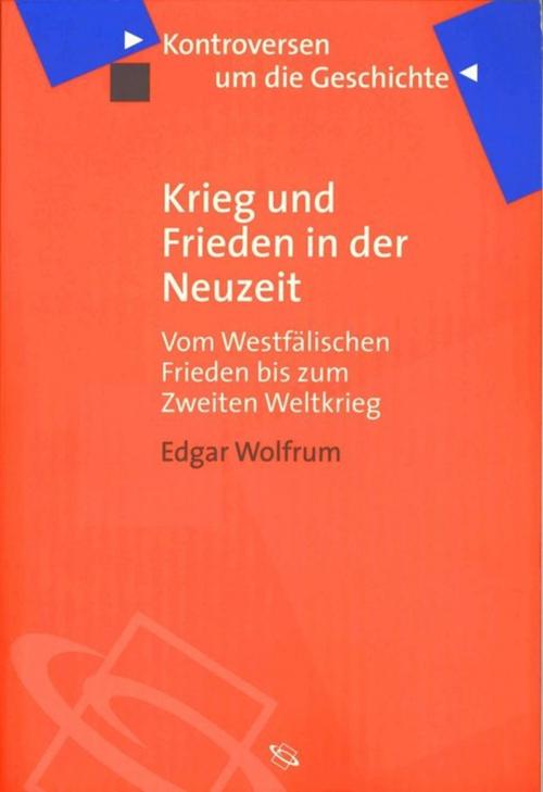 Cover of the book Krieg und Frieden in der Neuzeit by Edgar Wolfrum, wbg Academic