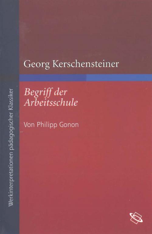 Cover of the book Georg Kerschensteiner "Begriff der Arbeitsschule" by Philipp Gonon, wbg Academic