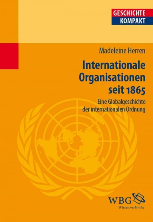 Cover of the book Internationale Organisationen seit 1865. by Madeleine Herren, wbg Academic