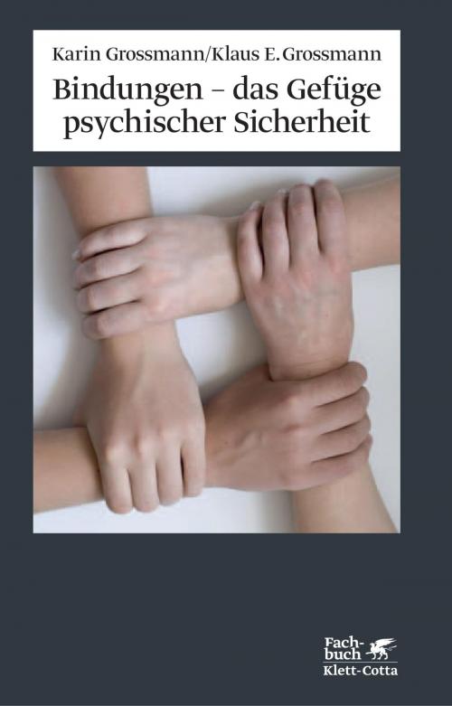 Cover of the book Bindungen - das Gefüge psychischer Sicherheit by Karin Grossmann, Klaus E Grossmann, Klett-Cotta