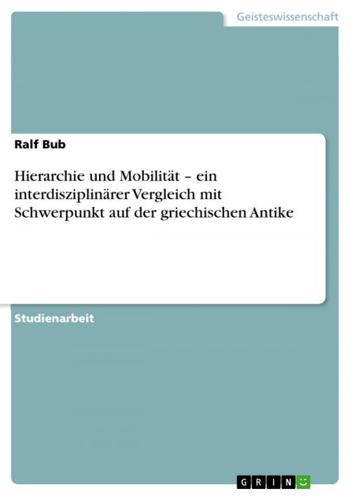 Cover of the book Hierarchie und Mobilität - ein interdisziplinärer Vergleich mit Schwerpunkt auf der griechischen Antike by Ralf Bub, GRIN Verlag