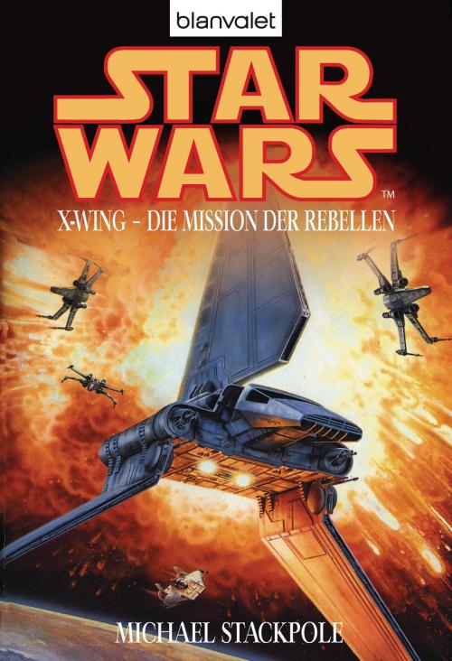 Cover of the book Star Wars. X-Wing. Die Mission der Rebellen by Michael A. Stackpole, Blanvalet Taschenbuch Verlag