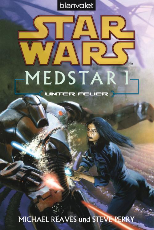 Cover of the book Star Wars. MedStar 1. Unter Feuer by Michael Reaves, Steve Perry, Blanvalet Taschenbuch Verlag