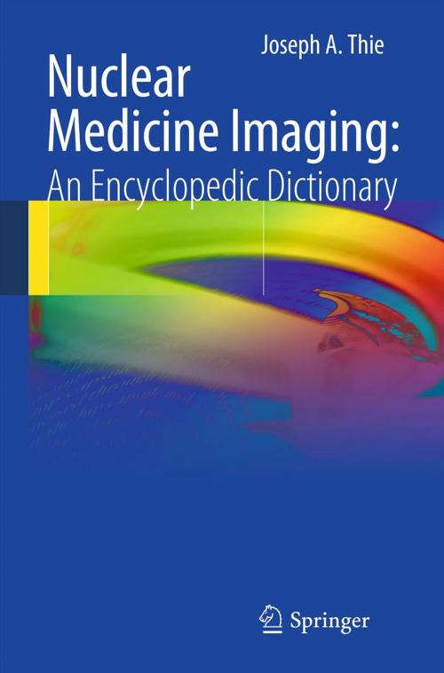 Cover of the book Nuclear Medicine Imaging: An Encyclopedic Dictionary by Joseph A. Thie, Springer Berlin Heidelberg