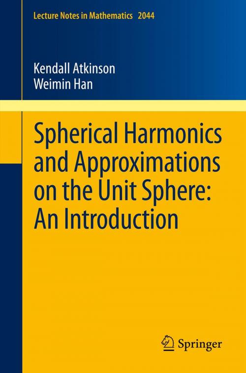 Cover of the book Spherical Harmonics and Approximations on the Unit Sphere: An Introduction by Kendall Atkinson, Weimin Han, Springer Berlin Heidelberg