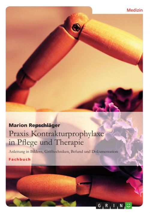 Cover of the book Praxis Kontrakturprophylaxe in Pflege und Therapie by Marion Repschläger, GRIN Verlag