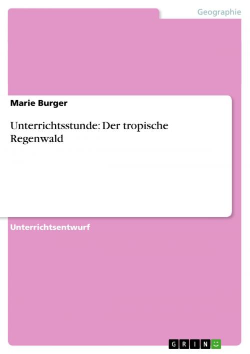 Cover of the book Unterrichtsstunde: Der tropische Regenwald by Marie Burger, GRIN Verlag