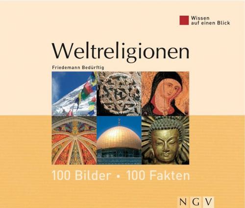 Cover of the book Weltreligionen: 100 Bilder - 100 Fakten by Friedemann Bedürftig, Naumann & Göbel Verlag