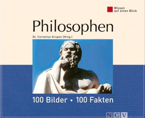 Cover of the book Philosophen: 100 Bilder - 100 Fakten by Dr. Cornelius Grupen, Naumann & Göbel Verlag