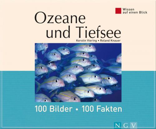 Cover of the book Ozeane und Tiefsee: 100 Bilder - 100 Fakten by Kerstin Viering, Dr. Roland Knauer, Naumann & Göbel Verlag