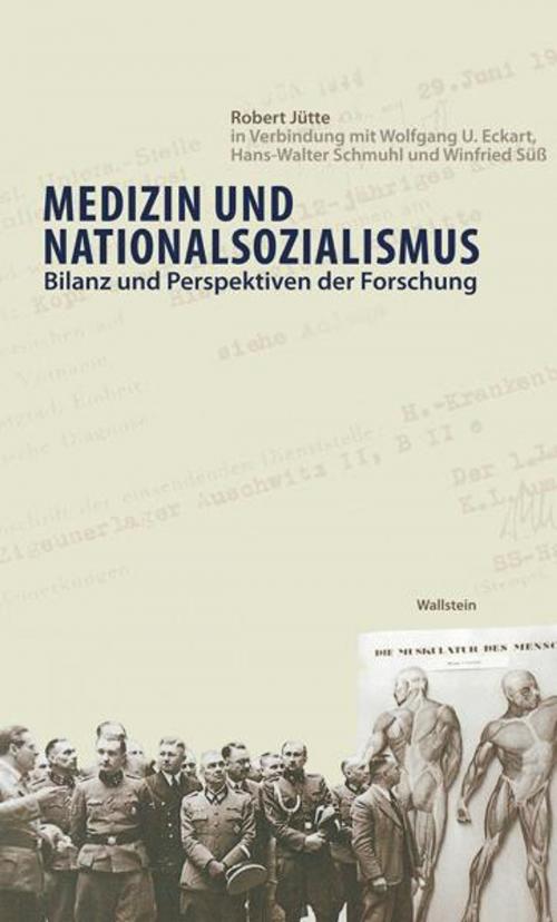 Cover of the book Medizin und Nationalsozialismus by Robert Jütte, Wolfgang U. Eckart, Hans-Walter Schmuhl, Winfried Süß, Wallstein Verlag