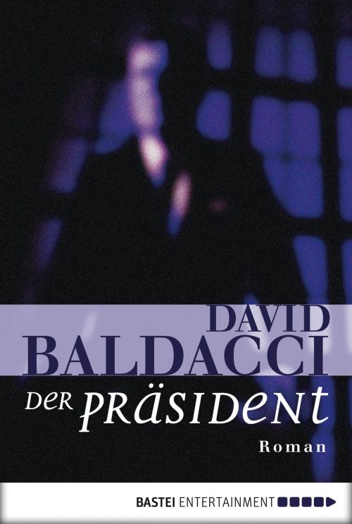 Cover of the book Der Präsident by David Baldacci, Bastei Entertainment