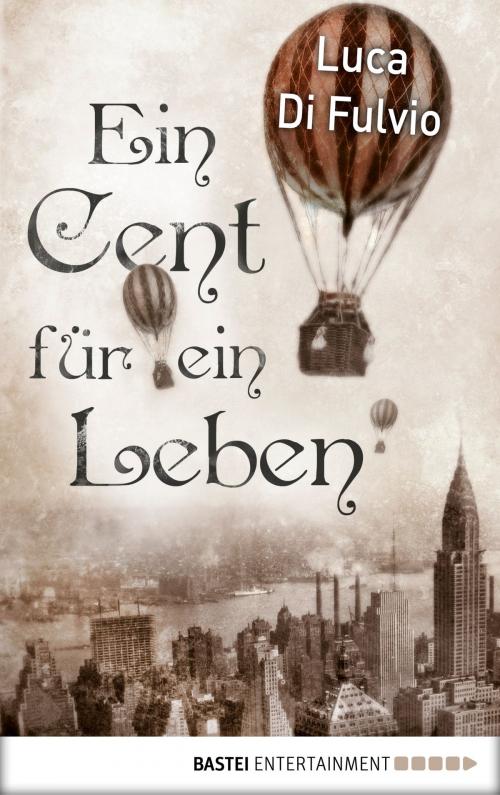 Cover of the book Ein Cent für ein Leben by Luca Di Fulvio, Bastei Entertainment