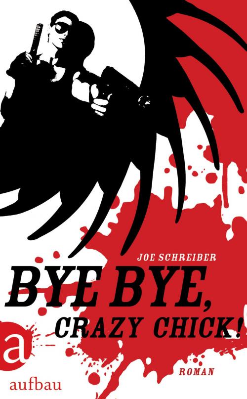 Cover of the book Bye Bye, Crazy Chick! by Joe Schreiber, Aufbau Digital