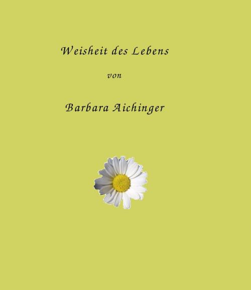 Cover of the book Weisheit des Lebens by Barbara Aichinger, epubli