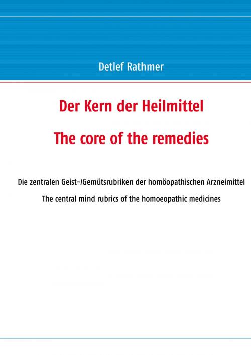 Cover of the book Der Kern der Heilmittel/The core of the remedies by Detlef Rathmer, Books on Demand