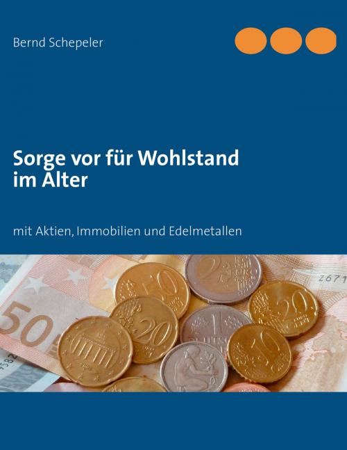 Cover of the book Sorge vor für Wohlstand im Alter by Bernd Schepeler, Books on Demand