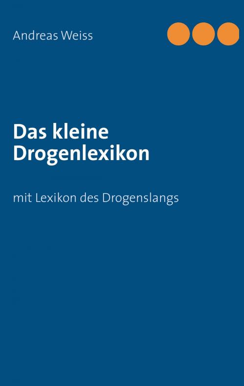 Cover of the book Das kleine Drogenlexikon by Andreas Weiss, Books on Demand