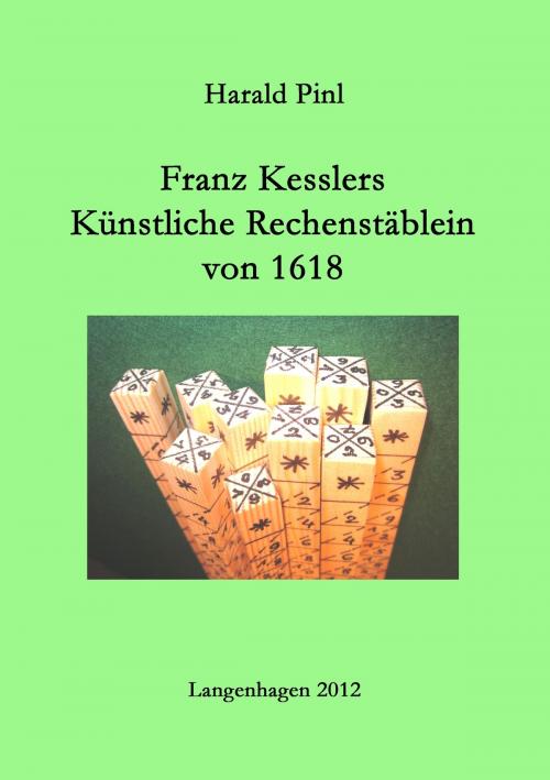 Cover of the book Franz Kesslers Künstliche Rechenstäblein von 1618 by Harald Pinl, Books on Demand