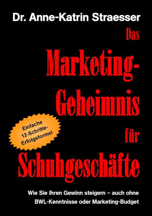 Cover of the book Das Marketing-Geheimnis für Schuhgeschäfte by Anne-Katrin Straesser, Books on Demand