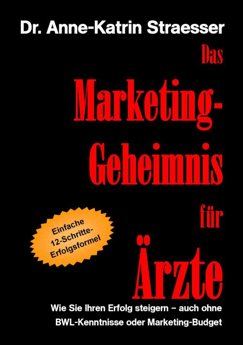 Cover of the book Das Marketing-Geheimnis für Ärzte by Anne-Katrin Straesser, Books on Demand
