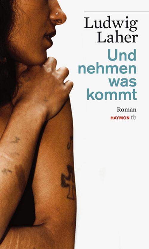 Cover of the book Und nehmen was kommt by Ludwig Laher, Haymon Verlag