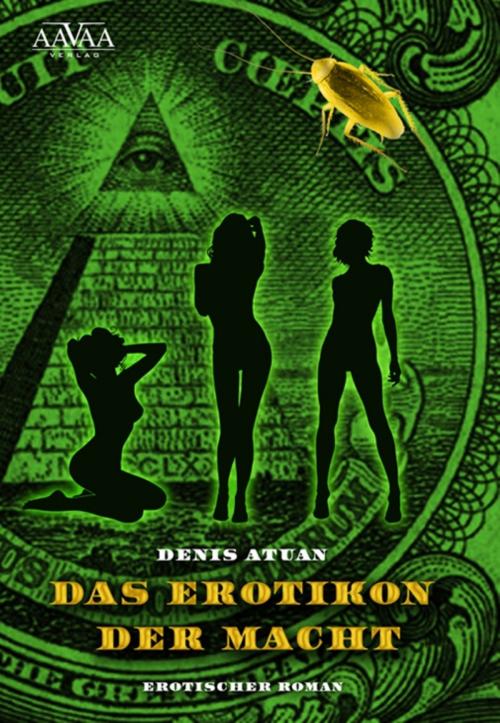 Cover of the book Das Erotikon der Macht by Denis Atuan, AAVAA Verlag