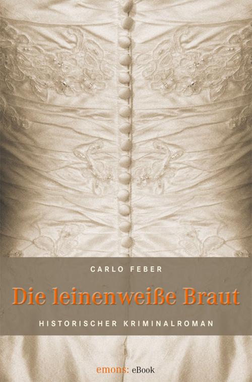 Cover of the book Die leinenweiße Braut by Carlo Feber, Emons Verlag