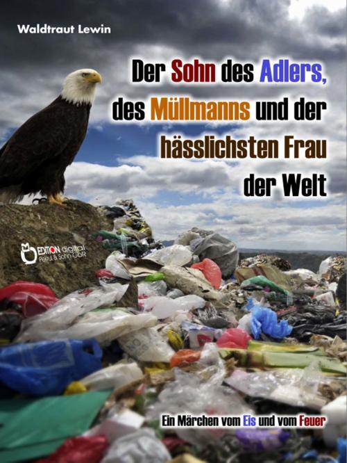 Cover of the book Der Sohn des Adlers, des Müllmanns und der hässlichsten Frau der Welt by Waldtraut Lewin, EDITION digital