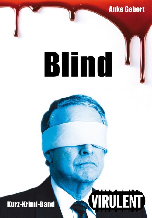 Cover of the book Blind (3 Kurz-Krimis) by Anke Gebert, Virulent