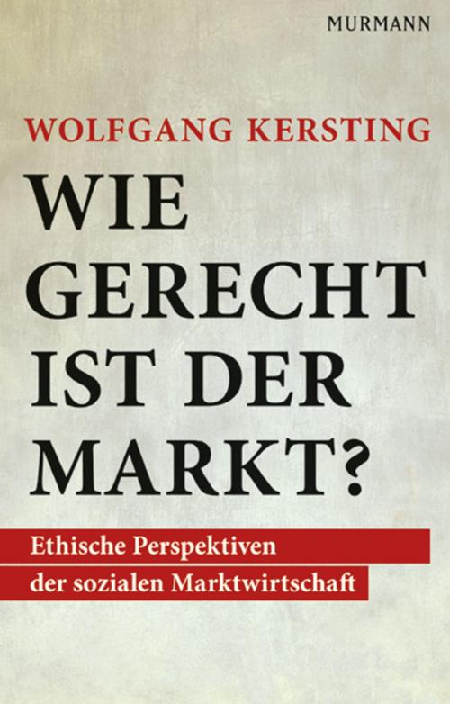 Cover of the book Wie gerecht ist der Markt? by Wolfgang Kersting, Murmann Publishers GmbH