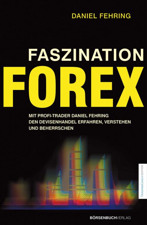 Cover of the book Faszination Forex by Daniel Fehring, Börsenbuchverlag