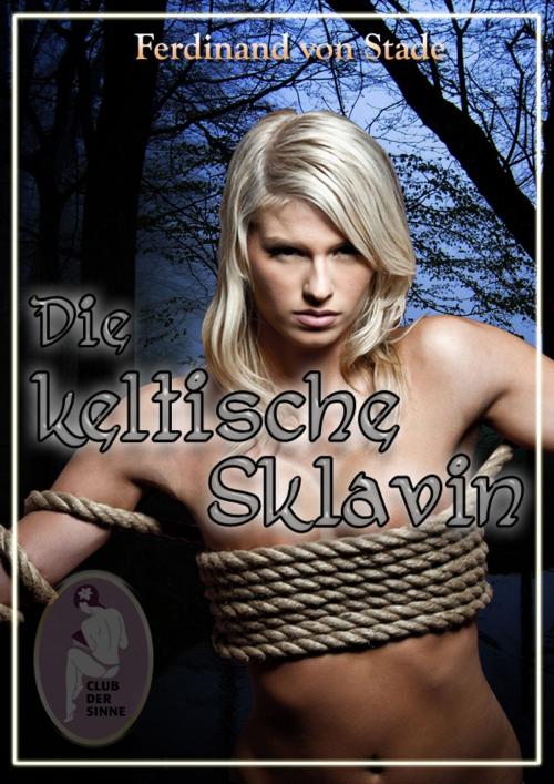 Cover of the book Die keltische Sklavin by Ferdinand von Stade, Club der Sinne