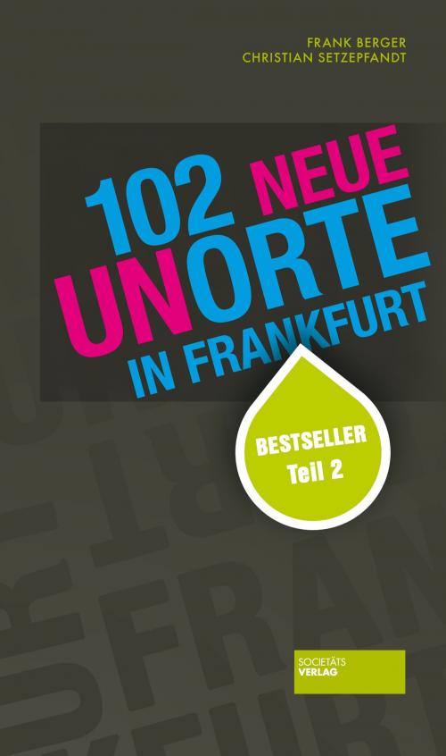 Cover of the book 102 neue Unorte in Frankfurt by Frank Berger, Christian Setzepfandt, Societäts-Verlag