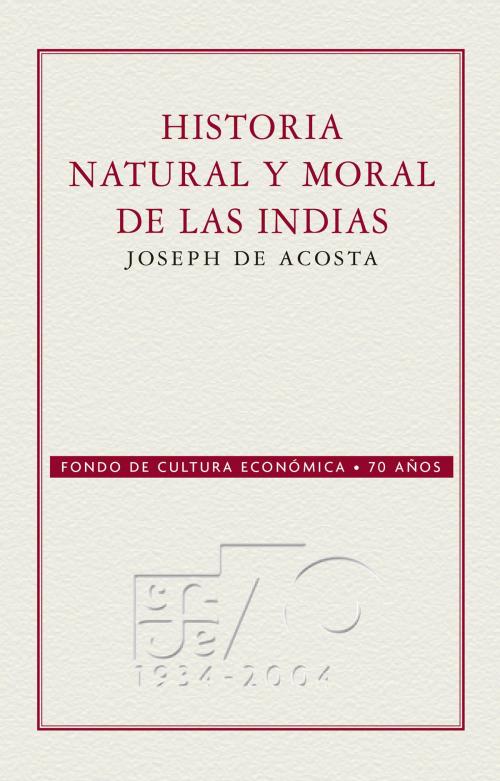Cover of the book Historia natural y moral de las Indias by Joseph de Acosta, Fondo de Cultura Económica