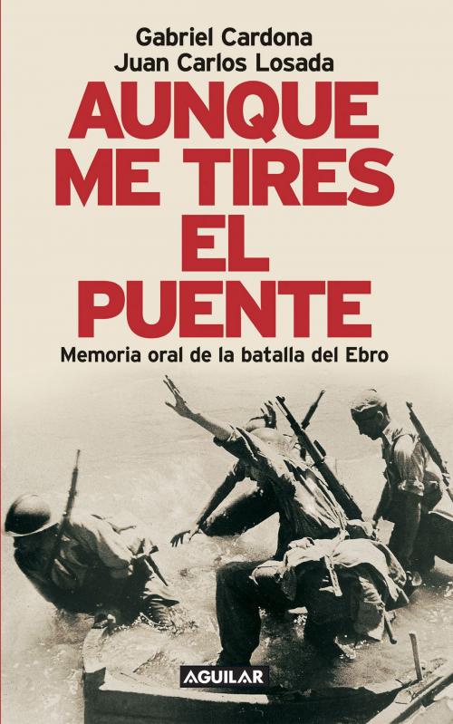 Cover of the book Aunque me tires el puente by Gabriel Cardona, Juan Carlos Losada, Penguin Random House Grupo Editorial España