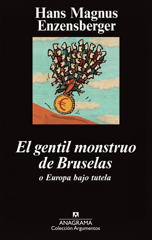 Cover of the book El gentil monstruo de Bruselas o Europa bajo tutela by Hans Magnus Enzensberger, Editorial Anagrama