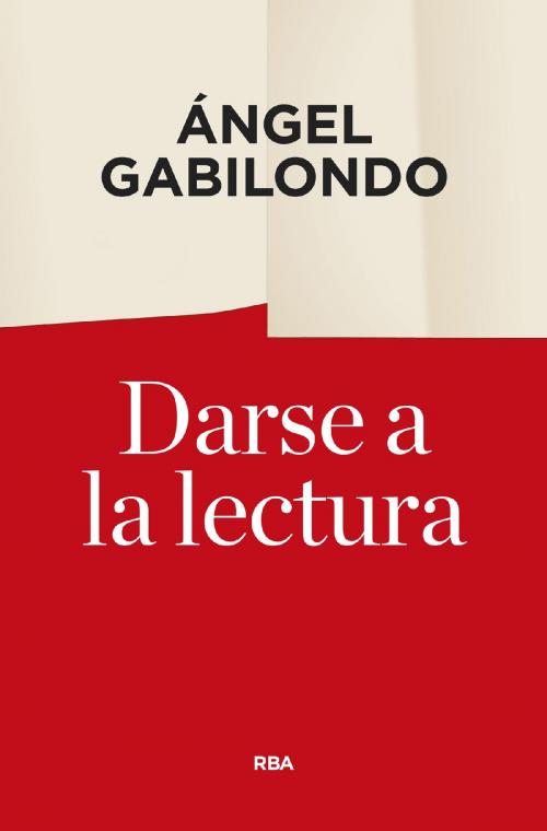 Cover of the book Darse a la lectura by Angel  Gabilondo, Ángel Gabilondo Pujol, RBA